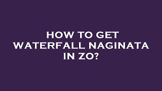 How to get waterfall naginata in zo [upl. by Adnuahs]