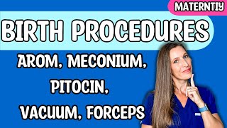 Birth Procedures AROM Meconium Pitocin Vacuum Forceps for Nursing NCLEX [upl. by Nashner]