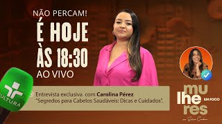 MULHERES EM FOCO COM SILVIA CORDEIRO ENTREVISTA COM CAROLINA PÉREZ 25092024 [upl. by Winther]