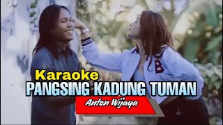 KARAOKE PANG  SING KADUNG TUMAN  Anton wijaya [upl. by Edras847]