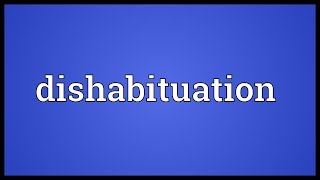 Dishabituation Meaning [upl. by Longerich]