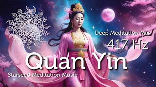 Quan Yin 417 Hz Unconditional Love amp Compassion to Heal the Emotional Body Starseed Meditation Music [upl. by Infield]