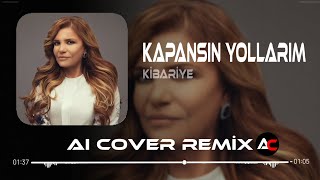 Kibariye  Kapansın Yollarım Sensiz Gidersem  Aı Cover Remix [upl. by Minardi246]