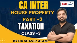 CA INTER  House property part 2 Taxation class 3  BY CA SHAVEZ ALAM [upl. by Akemet]