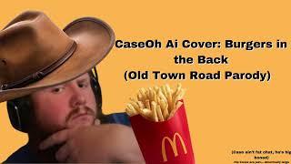 CaseOh Ai Cover Burgers in the Back Old Town road Parody [upl. by Ignatia]