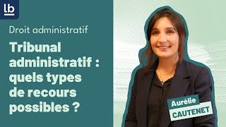 Droit administratif 7 Tribunal administratif  quels sont les types de recours possibles [upl. by Kcaj92]