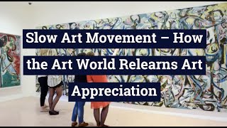 Slow Art Movement – How the Art World Relearns Art Appreciation [upl. by Arammahs41]