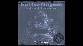 Butterfingers  Chrome  Track 02  Best Audio [upl. by Vittoria]