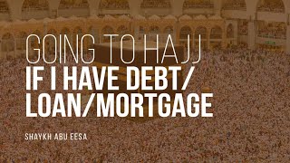 Can I Go To Hajj If I have a DebtLoanMortgage  Shaykh Abu Eesa  Faith IQ [upl. by Suoilenroc]