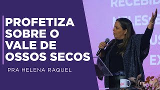 Pastora Helena Raquel  Profetiza Sobre o Vale de Ossos Secos  Mensagem [upl. by Willtrude62]