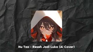 Hu Tao  Resah Jadi Luka Ai Cover [upl. by Isherwood]