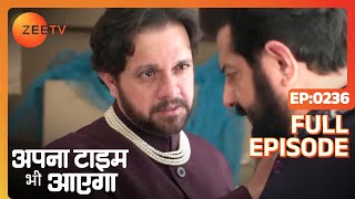 Ranvijay क्यों कर रहा है Digvijay को blackmail  Apna Time Bhi Aayega  Full Ep  236  Zee TV [upl. by Ilesara]