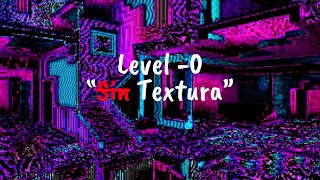 Level 0 quotSin TEXTURAquot [upl. by Egwan]