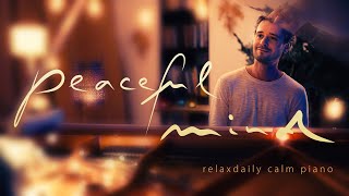 Peaceful Mind relaxing piano music  mind focus chill calming anxiety stress relief music [upl. by Amye581]