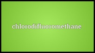 Chlorodifluoromethane Meaning [upl. by Ezara]