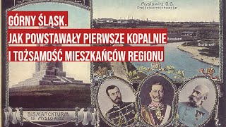 Górny Śląsk Jak powstawały pierwsze kopalnie i rodziła się tożsamość mieszkańców [upl. by Tager975]