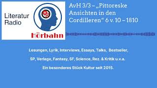 AvH 33 – „Pittoreske Ansichten in den Cordilleren“ 6 v 10 – 1810  Literatur Radio Hörbahn [upl. by Bouchier108]