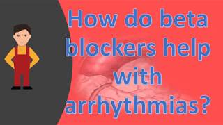 How do beta blockers help with arrhythmias   long live Health FAQS [upl. by Lan]