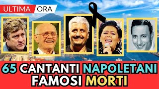 65 CANTANTI della CANZONE Napoletana MORTI ricordi [upl. by Nairadas]