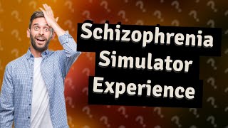 How Does a Schizophrenia Simulator Feel [upl. by Mikiso]