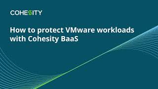 How to protect VMware workloads with Cohesity BaaS [upl. by Nerraj]