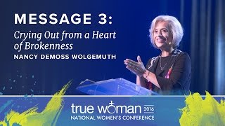 True Woman 16 Nancy DeMoss Wolgemuth—Crying Out from a Heart of Brokenness [upl. by Secnirp]