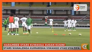 Timu ya taifa ya Kenya Harambee Stars kuwakabili Sudan Kusini kwenye mechi ya kirafiki [upl. by Mensch233]