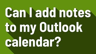 Can I add notes to my Outlook calendar [upl. by Hagan]