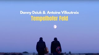 Danny Dziuk amp Antoine Villoutreix  Tempelhofer Feld [upl. by Liu]