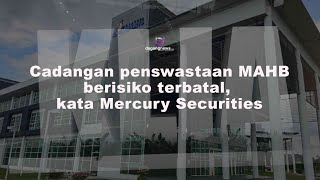 Cadangan penswastaan MAHB berisiko terbatal kata Mercury Securities [upl. by Ralf]