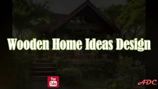 Wooden Home Ideas Design [upl. by Meesaw]