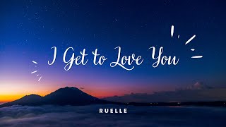 Ruelle  I Get to Love You Lyrics [upl. by Aihsatal]