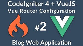 VueJS amp CodeIgniter 4 Web App  2  Vue Router Installation and Configuration [upl. by Moises977]