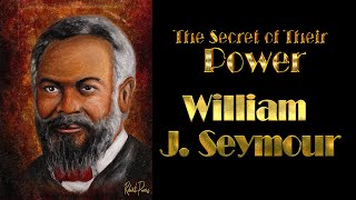 William J Seymour The Secrets of His Power [upl. by Tann802]