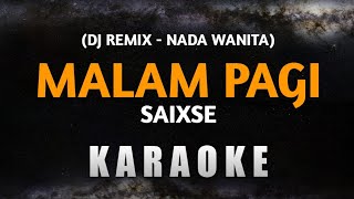 Karaoke Saixse  Malam Pagi Versi DJ Remix Nada Wanita [upl. by Nysa]