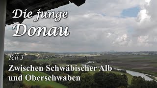 quotDie junge Donauquot Teil 3 Zwischen Schwäbischer Alb und Oberschwaben [upl. by Aerona]