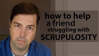 How to Help a Friend Struggling with Scrupulosity [upl. by Atinit459]