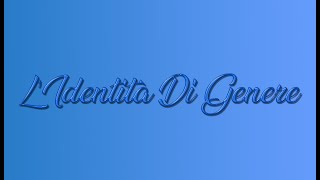 LIdentità Di Genere [upl. by Karp]