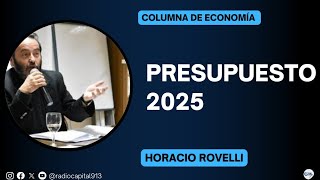 Horacio Rovelli  Columna de economía Presupuesto 2025 [upl. by Iphlgenia]