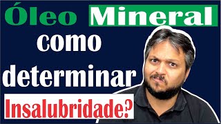 Como caracterizar o Adicional de Insalubridade por exposição a Óleo Mineral Óleo e Graxa [upl. by Bruckner503]