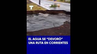 EL AGUA SE quotDEVORÓquot UNA RUTA EN CORRIENTES [upl. by Katha]