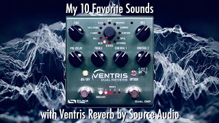 My 10 Favorite Sounds with Ventris Reverb by Source Audio [upl. by Klatt271]