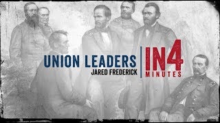 Union Leaders The Civil War in Four Minutes [upl. by Yespmed]