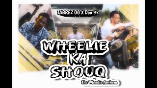 WHEELIE KA SHOUQ  TABREZ OG X DON 93  OFFICIAL MUSIC VIDEO prod by RZZabi45 [upl. by Edme]