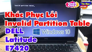 khắc phục lỗi Invalid Partition Table trên Windows 10 Cho Laptop DELL Latitude E7420 [upl. by Theta722]