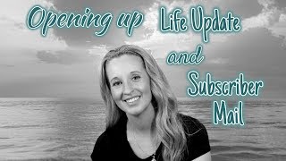 Opening up Life Update and Subscriber Mail [upl. by Etta]