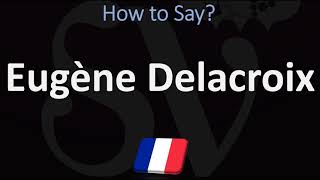 How to Pronounce Eugène Delacroix CORRECTLY [upl. by Garneau833]