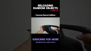 RELOADING RANDOM OBJECTS PART 3 VACCUM CLEANER EDITION shorts reload [upl. by Tteirrah580]