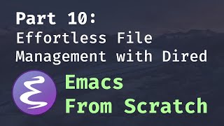 Emacs From Scratch 10  Effortless File Management with Dired [upl. by Airdnala]