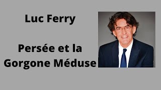 Persée et la Gorgone Méduse  Luc Ferry  Cours et conférence [upl. by Yar]